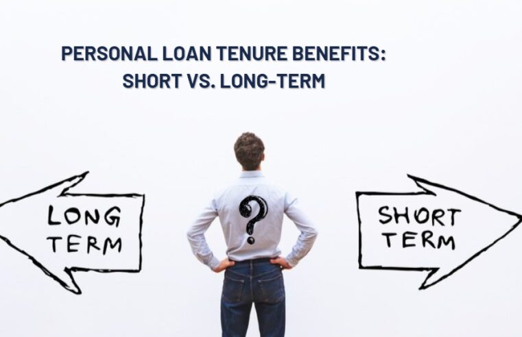 Personal Loan Tenure Benefits: Short vs. Long-Term