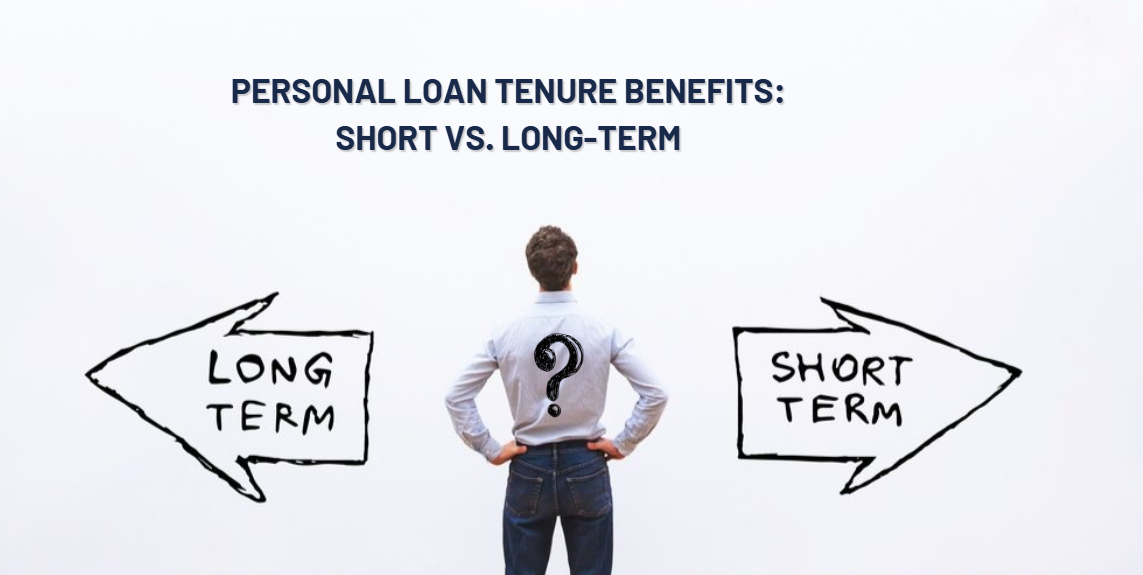 Personal Loan Tenure Benefits: Short vs. Long-Term