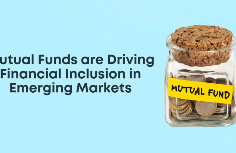 How Mutual Funds are Driving Financial Inclusion in Emerging Markets