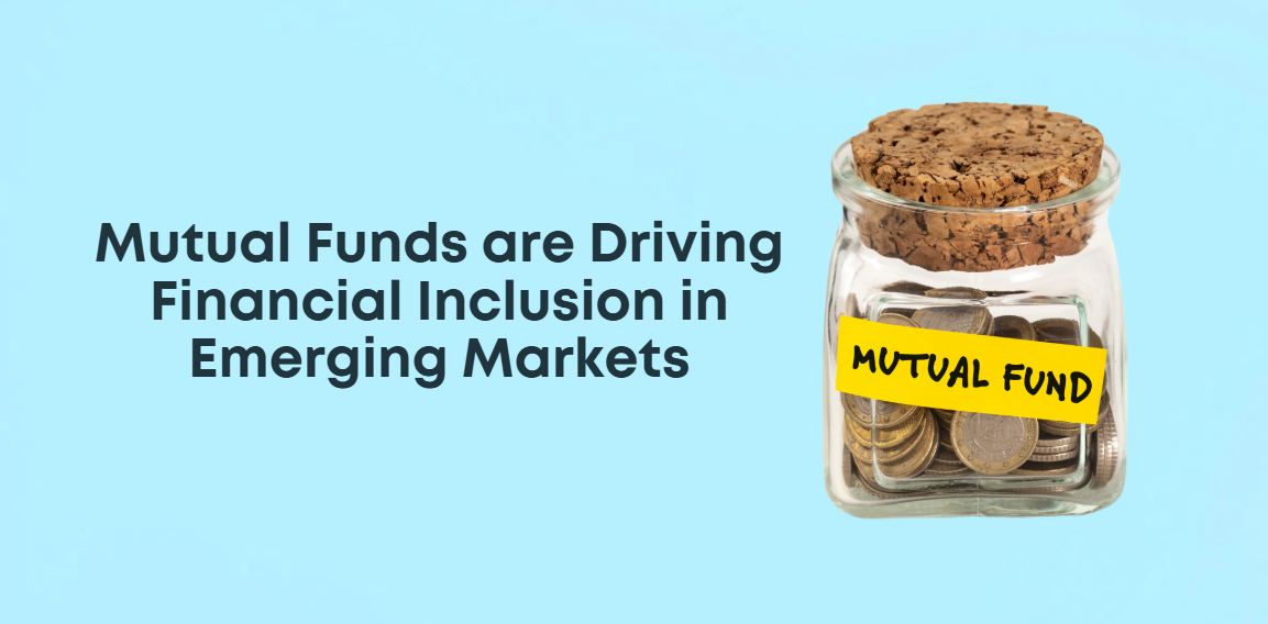 How Mutual Funds are Driving Financial Inclusion in Emerging Markets