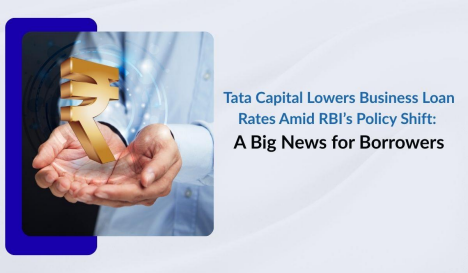 Tata Capital Lowers Business Loan Rates Amid RBI’s  Policy Shift: A Big News for Borrowers
