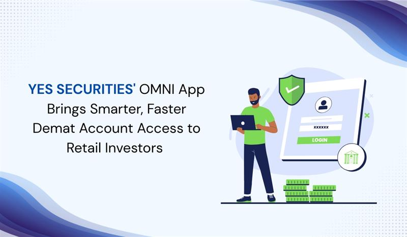 YES SECURITIES’ OMNI App Brings Smarter, Faster Demat Account Access to Retail Investors