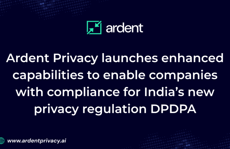 Ardent Privacy launches enhanced capabilities to enable companies with compliance for India’s new privacy regulation DPDPA
