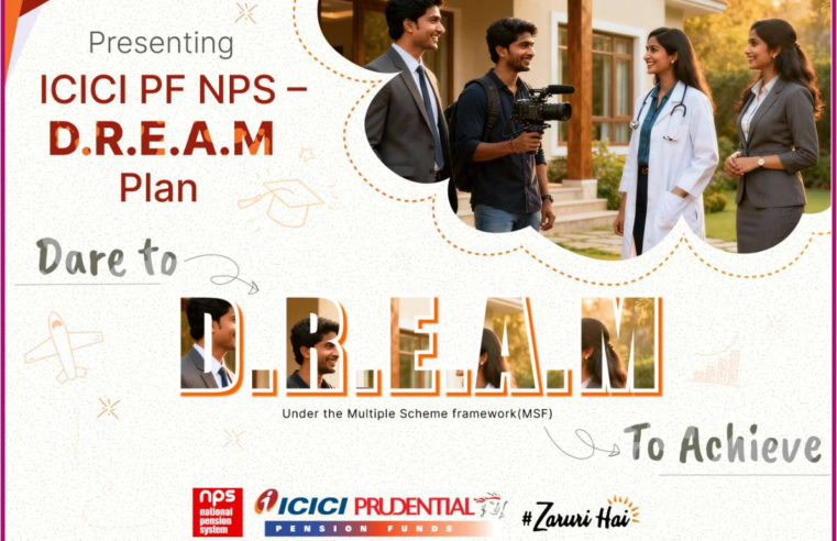 ICICI Prudential PFM Launches ICICI PF NPS D.R.E.A.M. Plan Under MSF – A Dynamic, High-Growth Investment Model Offering Up to 100% Equity Allocation