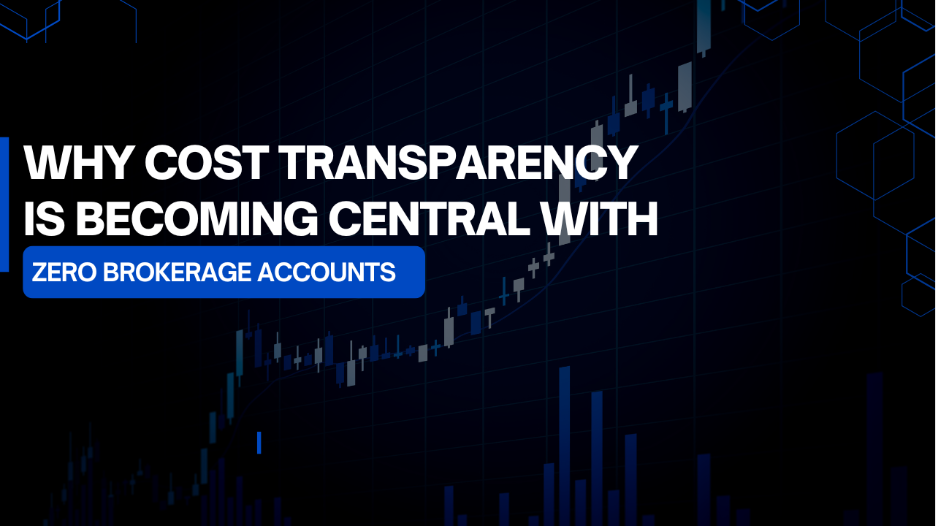 Why Cost Transparency is Becoming Central with Zero Brokerage Accounts